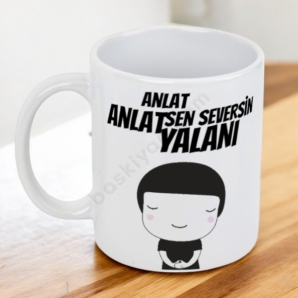 Anlat Anlat Sen Seversin Yalanı Tasarım Kupa online tasarla