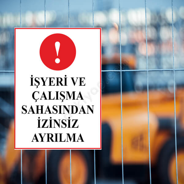 İş Yeri Ve Çalışma Sahasından İzinsiz Ayrılma Levhası online tasarla