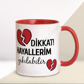 Dikkat Hayallerim Yıkılabilir Yazılı Kırmızı Kupa online tasarla