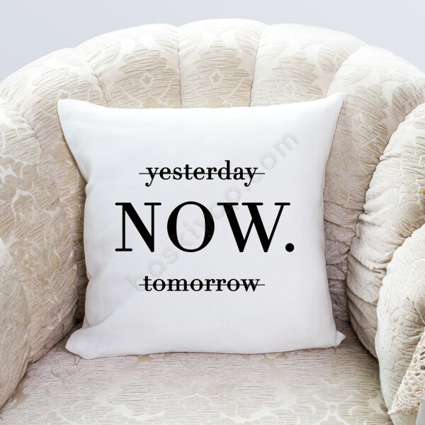 Yesterday Tomorrow Now Yazılı Baskılı Yastık Kılıfı online tasarla